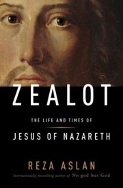 Cover of Zealot, The Life and Times of Jesus of Nazareth by Reza Aslan